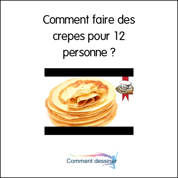 Comment faire des crepes pour 12 personne